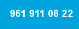 961 911 06 22